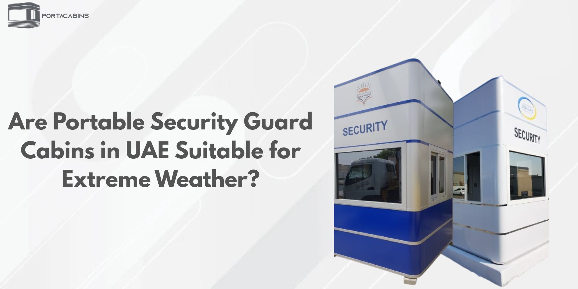 Are Portable Security Guard Cabins in UAE Suitable for Extreme Weather