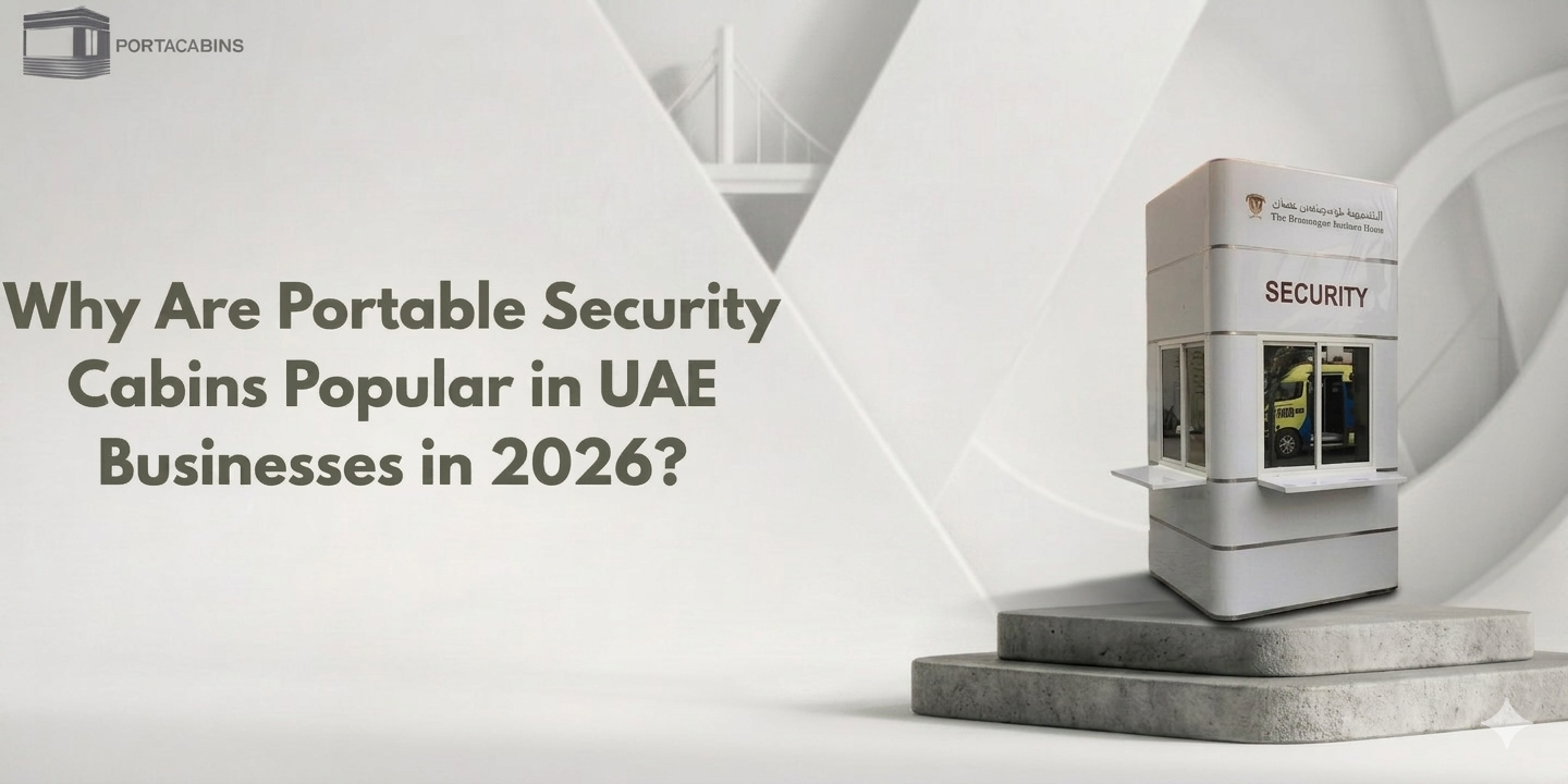 Why Are Portable Security Cabins Popular in UAE Businesses in 2026?
